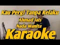 Download Lagu Kau Pergi Tanpa Rela Ku Karaoke Nada Wanita Kemana Pergi nya Hati Versi KORG PA700 Ahmad Jais