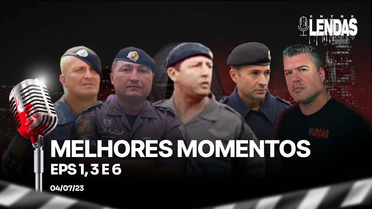 MELHORES MOMENTOS - EP 01, 03 E 06 - Entre Lendas Podcast Policial