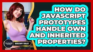 How Do JavaScript Prototypes Handle Own And Inherited Properties - JavaScript Toolkit