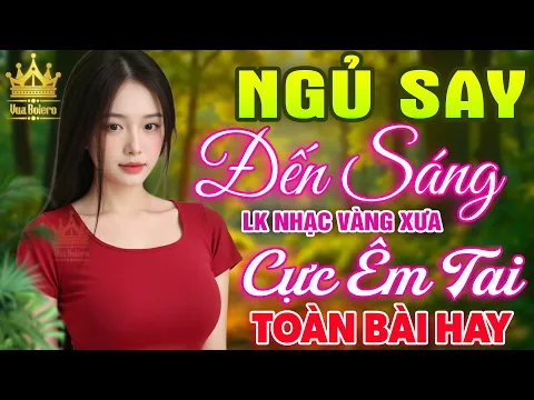 Video Thumbnail: LK Bolero HAY NHẤT HIỆN NAY - Ca Nhạc Trữ Tình Mới Nhất CỰC ÊM TAI, Nhạc Vàng Xưa TOÀN BÀI HAY