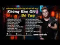 Lagu Không Bao Giờ Bó Tay | Những Bản Ballad Tuyển Chọn Kí Ức Ùa Về 8x-9x mới 2025