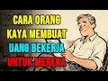 Inilah Cara Orang Kaya Membuat Uang Bekerja untuk Mereka