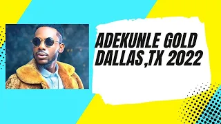 adekunle gold dallas tx 2022 concert part 1 catch me if you can new song performance