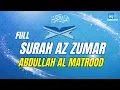 Download Lagu SURAH AZ ZUMAR ABDULLAH AL MATROOD