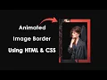 How To Create Image Animation Using HTML And CSS Border Image Animation On Website
