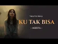 Download Lagu Ku Tak Bisa – Adista | Pop Rock (AI Cover Lirik Video)