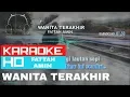 Wanita Terakhir - Fattah Amin ( KARAOKE HD )