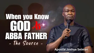 when you know god as abba father your source with apostle joshua selman
