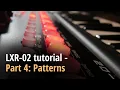 LXR-02 tutorial - Part 4 Patterns