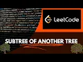 SUBTREE OF ANOTHER TREE LEETCODE SOLUTION PROBLEM NO 572