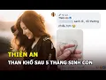 Lagu Thiên An than khổ sau 5 tháng sinh con cho Jack khiến hội mẹ bỉm đồng cảm