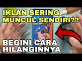 Download Lagu HOW TO REMOVE ADVERTISING THAT FREQUENTLY APPEARS ARRIVAL ON ANDROID / IPHONE HP SCREENS