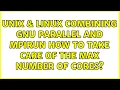 Unix Linux Combining gnu parallel and mpirun how to take care of the max number of cores