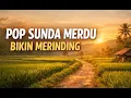 Lagu Pop Sunda Paling Merdu Bikin Merinding | Full Bass • Teman Santai \u0026 Perjalanan