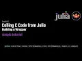 Calling C code from Julia Building a Wrapper Simple Tutorial