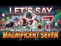 Let s Say Michael Vick Bought the Magnificent Seven