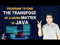 Java Program to Find the Transpose of a Given Matrix