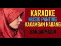 Download Lagu KARAOKE MUSIK PANTING KAKAMBAN HABANG BANJARMASIN#musikpanting#banjarmasin#kakambanhabang
