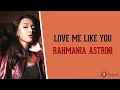 Love Me Like You - Rahmania Astrini (Lirik Lagu Terjemahan)