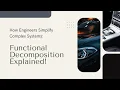 How Engineers Simplify Complex Systems Functional Decomposition Explained