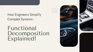 How Engineers Simplify Complex Systems Functional Decomposition Explained