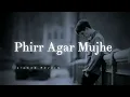 Phirr Agar Mujhe Tu Kabhi Na Mile song (slowed Reverb) song lyrics ❤️🎧
