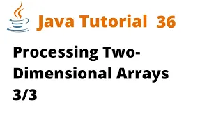 Java Tutorial 36 - Processing Two-Dimensional Arrays Remastered