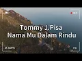 Lagu Tommy J Pisa  -  Nama Mu Dalam Rindu ( Lirik Video )