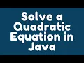 How to solve a Quadratic Equation in Java