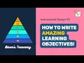 How to Write Learning Objectives Using Bloom s Taxonomy Instructional Design 101