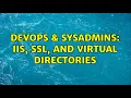DevOps SysAdmins IIS SSL and Virtual Directories 2 Solutions