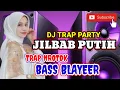 Download Lagu JILBAB PUTIH -  DJ TRAP PARTY // DJ CEK SOUND TRAP NROTOK BASS BLAYEER