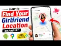 How to Find your Girlfriend Location on Android