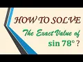 The Exact Value of sin 78 degrees