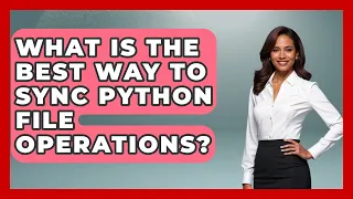 What Is The Best Way To Sync Python File Operations - Python Code School