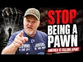 Stop Being a Pawn The Real Reason America Is Falling Apart