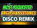 Lagu MOST REQUESTED ENGLISH LOVESONGS DISCO REMIX 