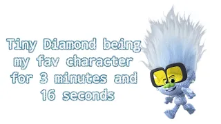 Tiny Diamond being my fav character for 3 minutes and 16 seconds READ DESC