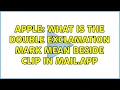 Apple What is the double exclamation mark mean beside clip in mail app