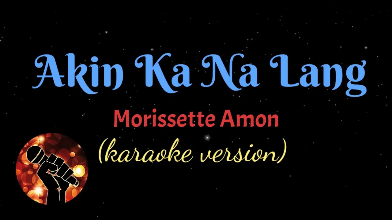 AKIN KA NA LANG - MORISSETTE AMON (karaoke version)