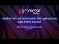 EDC22 Day 1 Talk 10 Applications of Asymmetric Multiprocessing with ESP32 Devices
