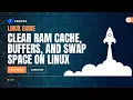 Optimize Linux Performance Clearing RAM Cache Buffers and Swap Space