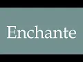 How to Pronounce Enchante Enchanting Correctly in French