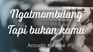 Download Ngatmombilung - Tapi Bukan Kamu - Acoustic Karaoke MP3