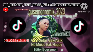 Download DJ_REMIX_FUll_BASS_ST12-SAAT TERAKHIR-_gusemonremix_2023 MP3