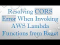 Resolving CORS Error When Invoking AWS Lambda Functions from React