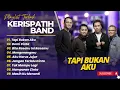 Download Lagu KERISPATIH - TAPI BUKAN AKU - DEMI CINTA - BILA RASAKU INI RASAMU || FULL ALBUM POP TERPOPULER 2025