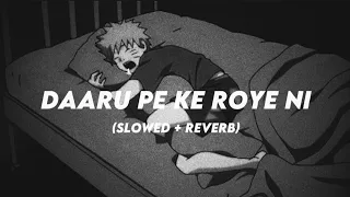 Daaru Pee Ke Roye Ni (slowed + reverb) Lyrics Video - Jordan Sandhu