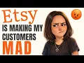 Etsy is making my customers mad