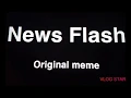 News Flash ORIGINAL MEME